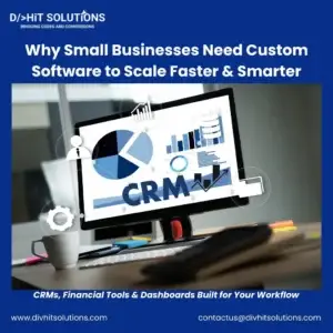 Why Small Businesses Need Custom Software - CRM, Financial Tools & Dashboards