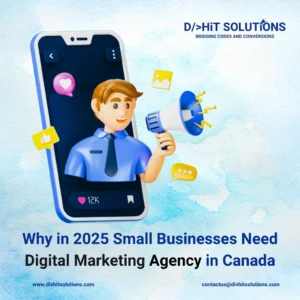 Why in 2025 Small Businesses Need Digital Marketing Agency in Canada